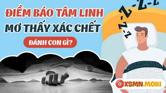 Nằm mơ thấy xác chết đánh số gì dễ chiến thắng độc đắc?