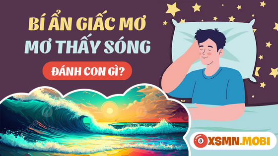 Ngủ mơ thấy con sóng nên mua số gì dễ trúng thưởng?