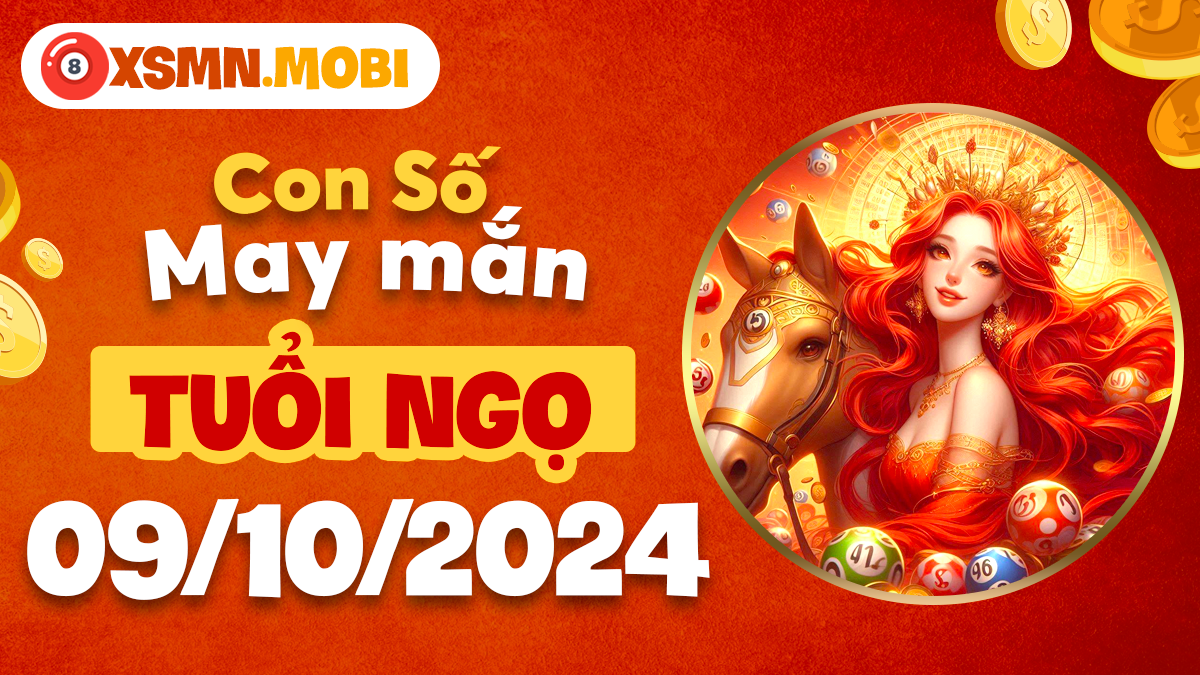 Ngày 9/10/2024, con số nào sẽ mang lại may mắn cho tuổi Ngọ?