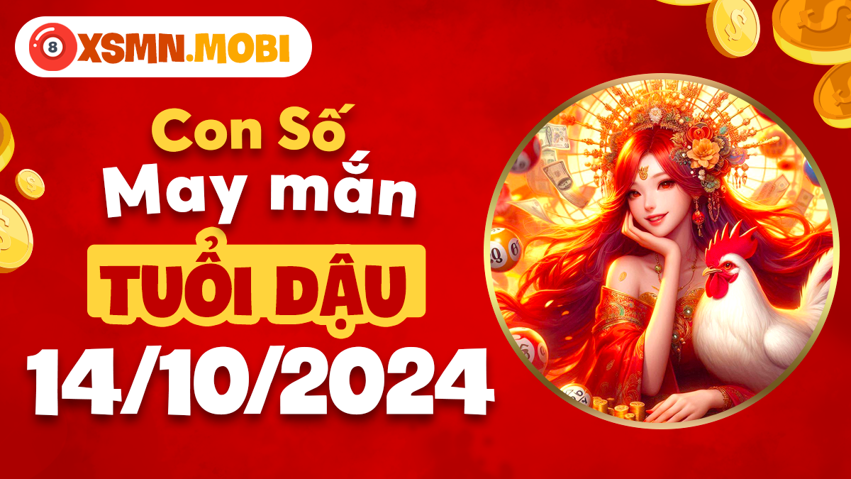 Con số may mắn hôm nay 14/10/2024 - Điểm sáng cho tuổi Dậu