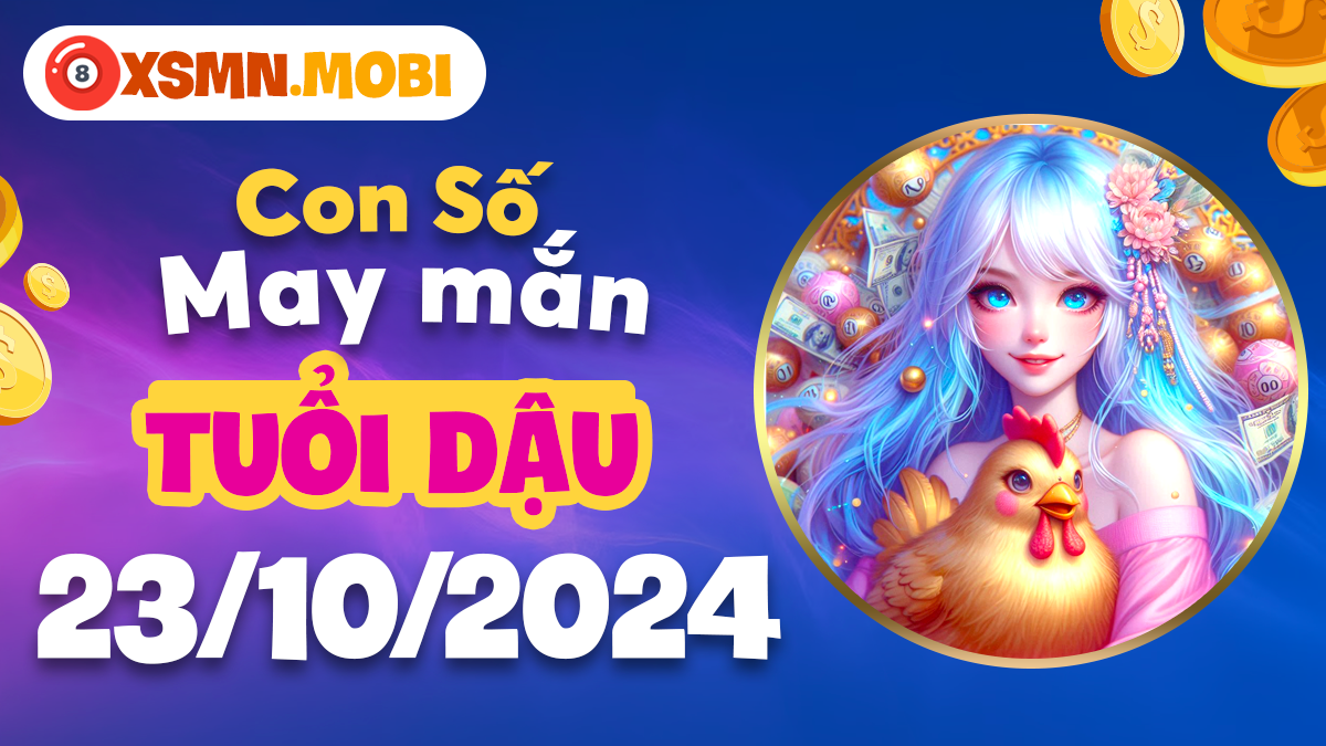 Con số may mắn hôm nay 23/10/2024 - Điểm sáng cho tuổi Dậu