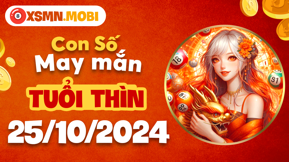 Con số nào giúp sự nghiệp tuổi Thìn thăng hoa ngày 25/10/2024?