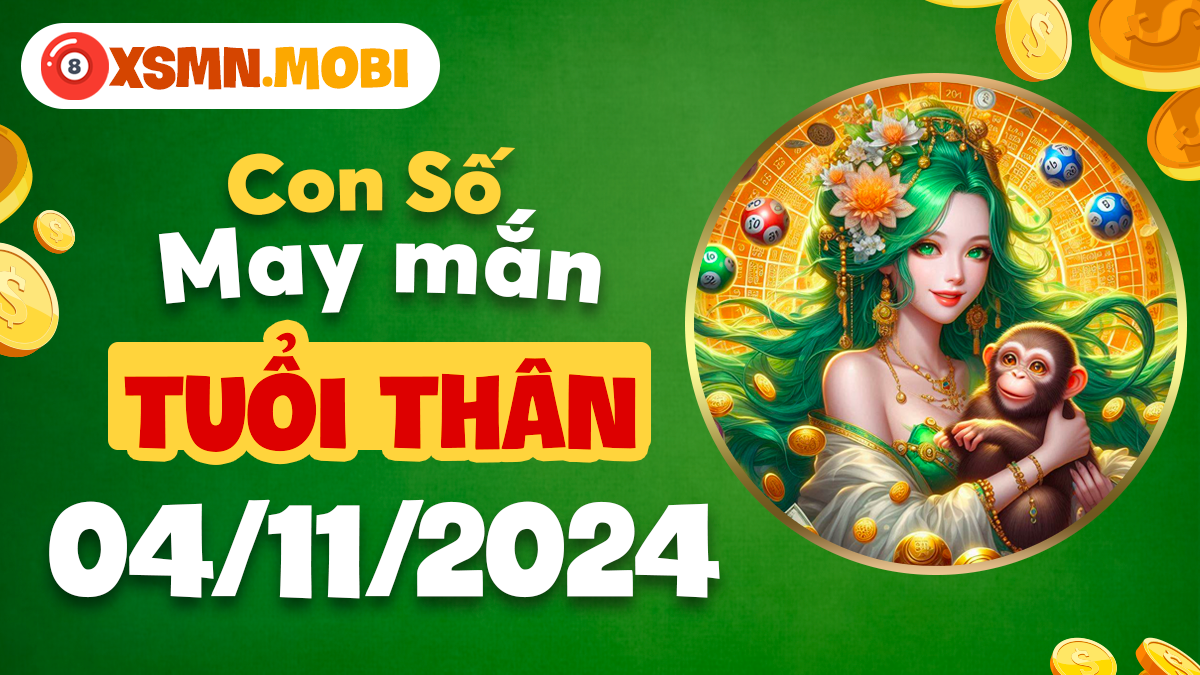 Con số may mắn tuổi Thân 4/11/2024