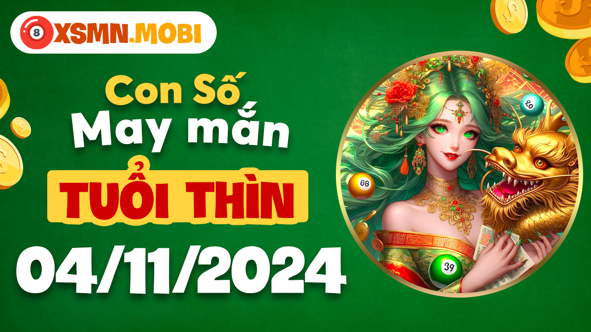 Số đẹp tài lộc dành cho tuổi Thìn ngày 4/11/2024