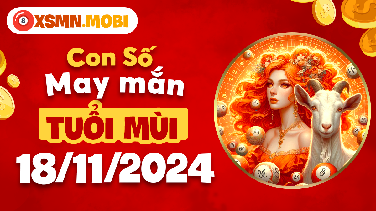 Số may mắn ngày 18/11tuổi Mùi – tình yêu và hạnh phúc đến gõ cửa!