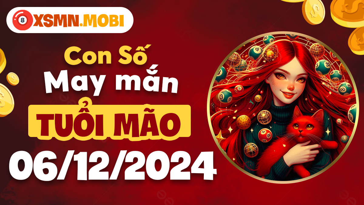 Tuổi Mão tìm thấy tình yêu với con số nào ngày 6/12/2024