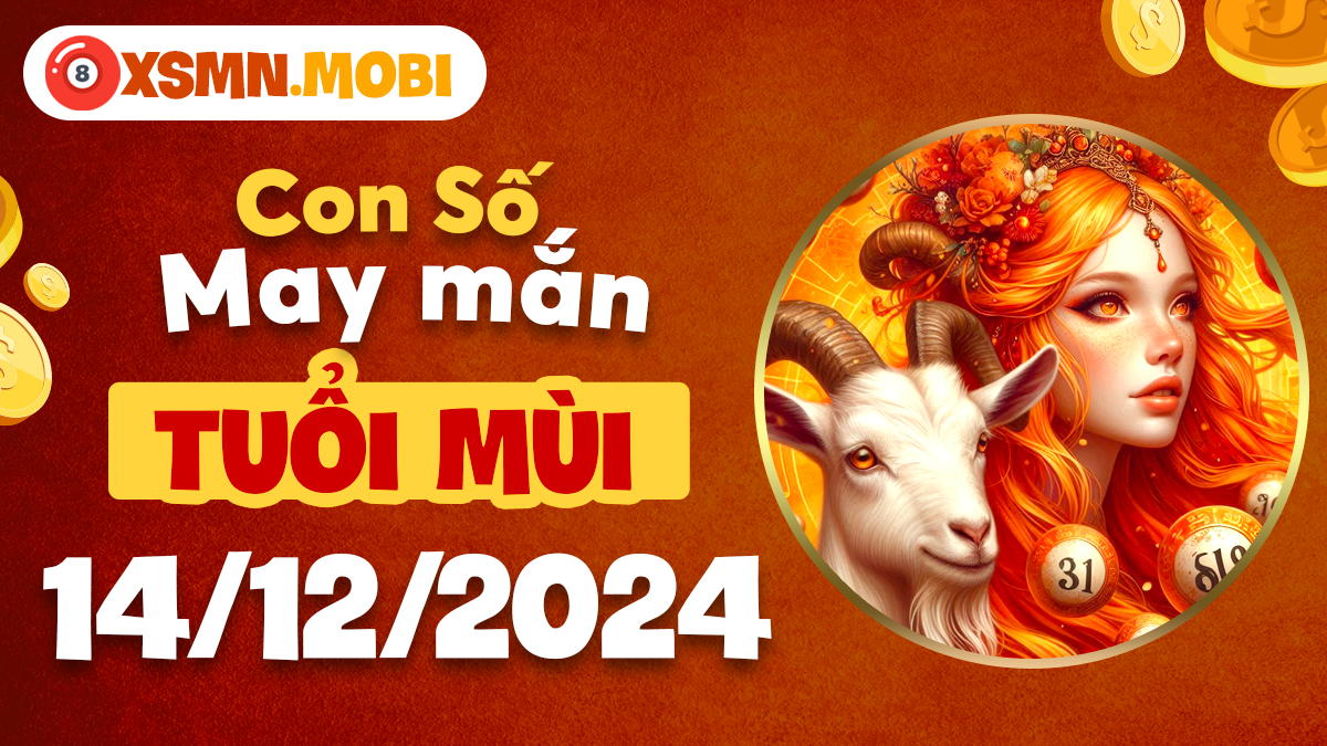 Số đẹp hôm nay của tuổi Mùi ngày 14/12/2024