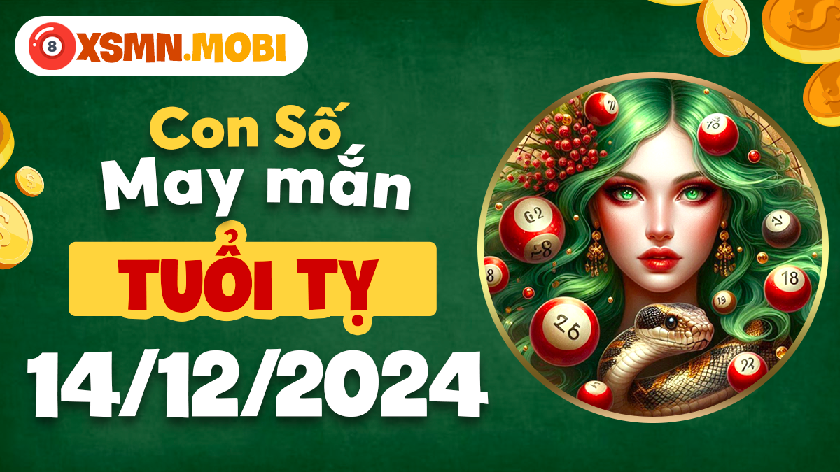 Số may mắn của tuổi Tỵ trong ngày 14/12/2024