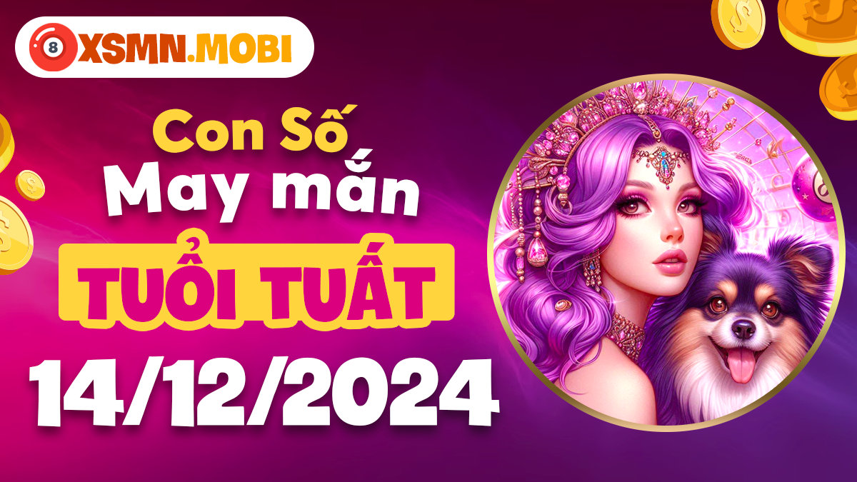 Số may mắn tuổi Tuất dành cho ngày 14/12/2024