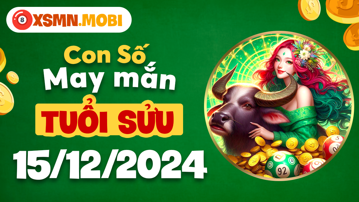 Con số may mắn theo năm sinh tuổi Sửu ngày 15/12/2024 đầy đủ