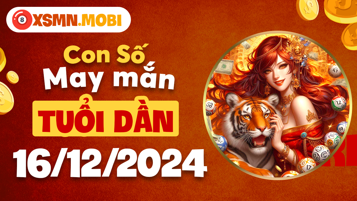 Đón nhận con số may mắn tuổi Dần ngày 16/12!