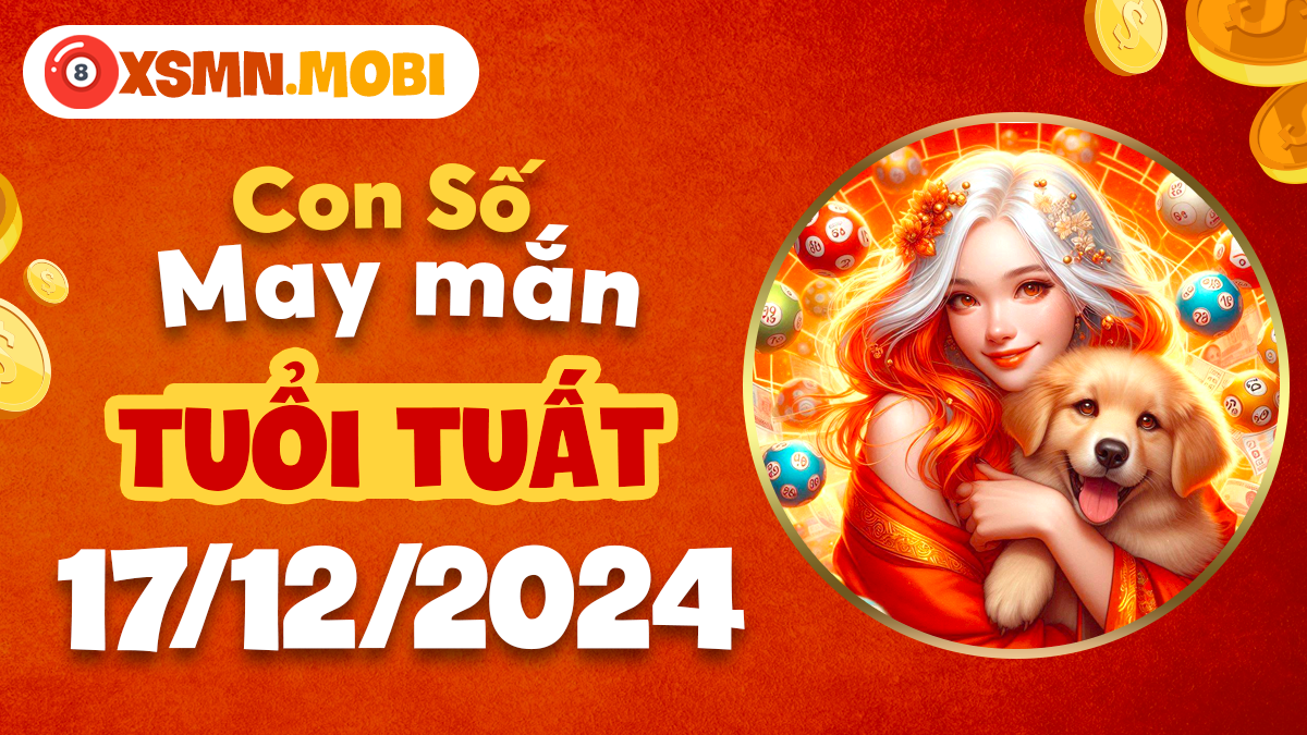 Con số phong thủy ngày 17/12/2024 giúp tuổi Tuất tìm thấy hạnh phúc