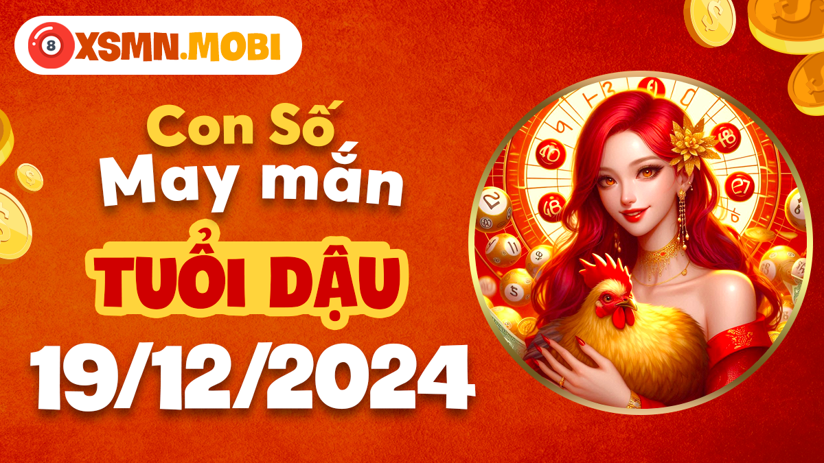 Tuổi Dậu ngày 19/12/2024: Con số thịnh vượng mang lại niềm vui