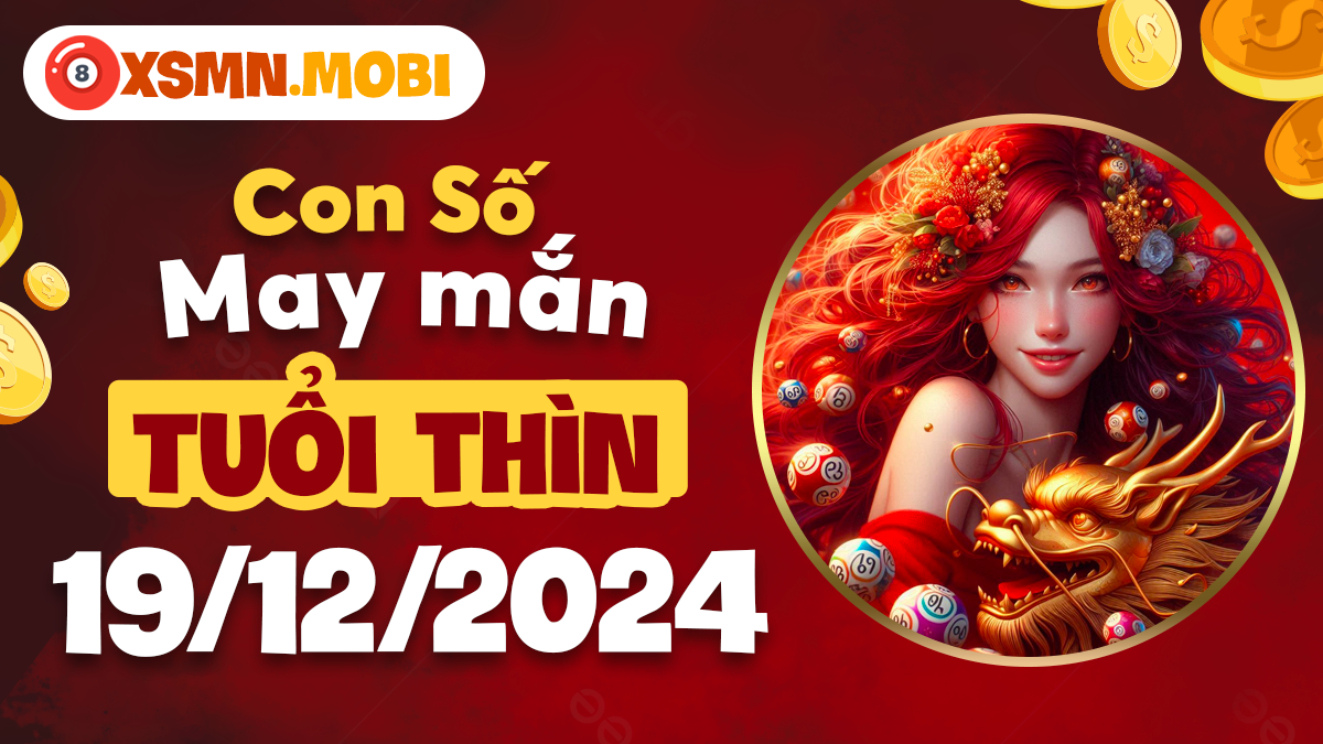 Tuổi Thìn ngày 19/12/2024: Con số cát tường mang lại phúc lộc