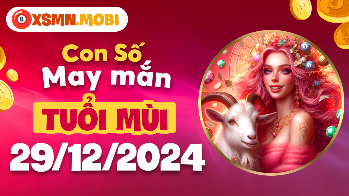 Tuổi Mùi ngày 29/12/2024: Con số nào sẽ mang lại bình an?