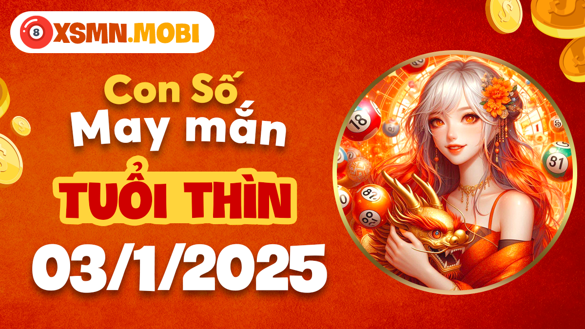 Tuổi Thìn ngày 03/01/2025: Con số cát tường mang lại phúc lộc