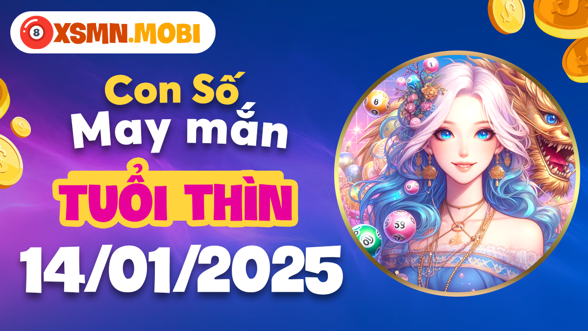 Bộ số cát tường tuổi Thìn 14/01/2025 - Trục số dẫn lối thành công