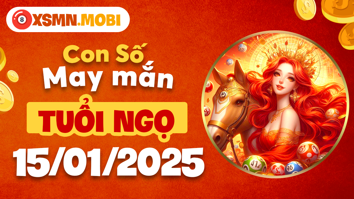 Con số may mắn theo tuổi Ngọ ngày 15/01/2025: Nắm bắt thời cơ vàng