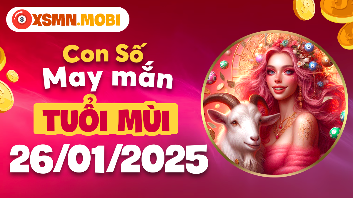 Con số may mắn của tuổi Mùi ngày 26/01/2025: Khám phá điều tốt lành