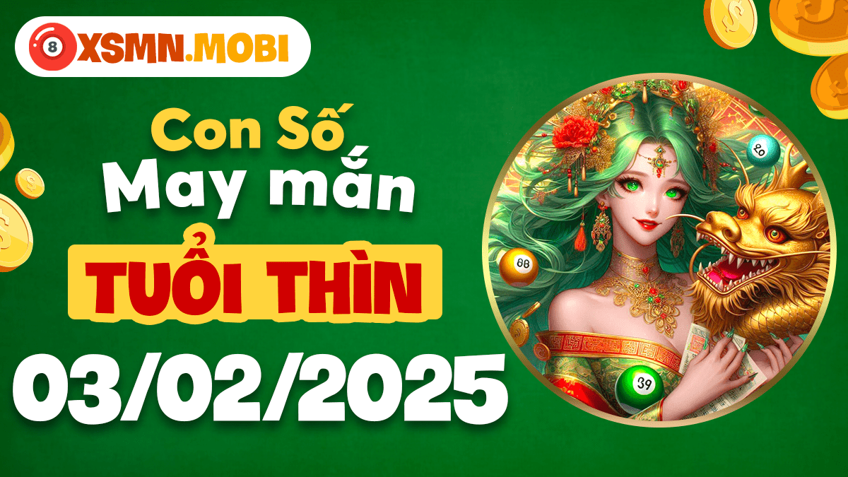 Linh số cát lợi - Con số vàng đón vận tuổi Thìn ngày 03/02/2025