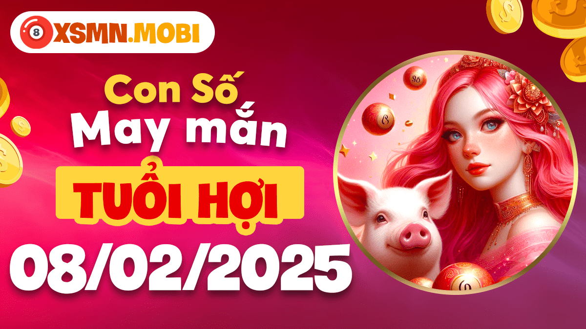 Con số may mắn theo tuổi Hợi hôm nay ngày 08/02/2025