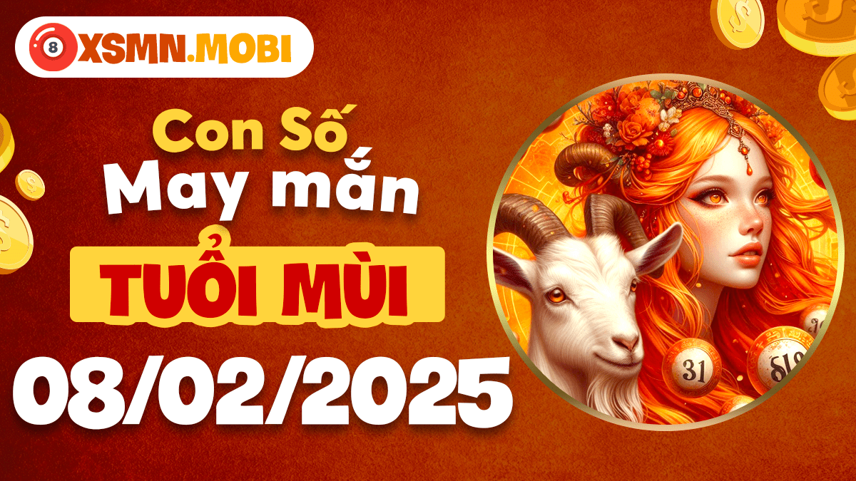 Con số may mắn theo tuổi Mùi hôm nay ngày 08/02/2025