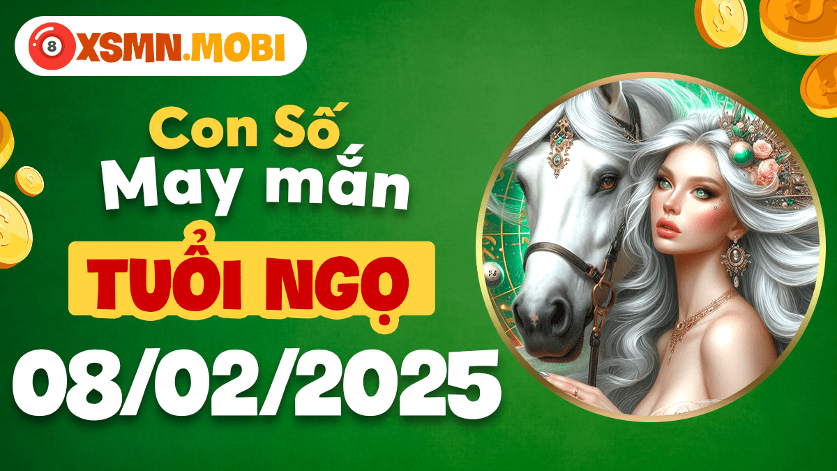 Con số may mắn theo tuổi Ngọ hôm nay ngày 08/02/2025