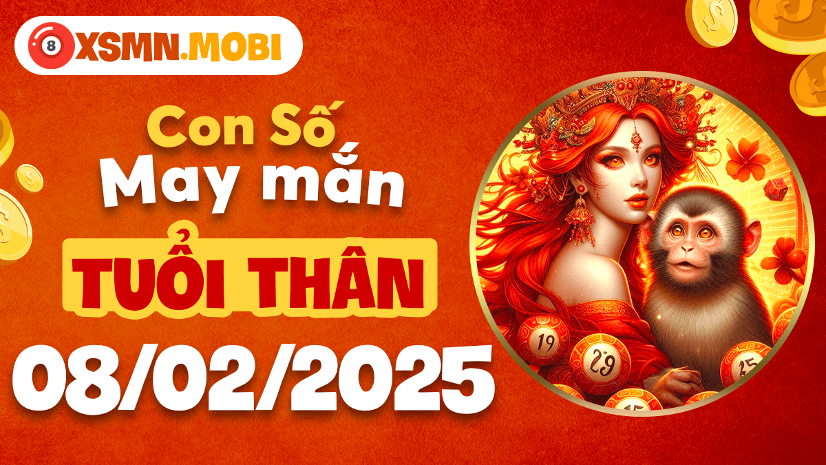 Con số may mắn theo tuổi Thân hôm nay ngày 08/02/2025