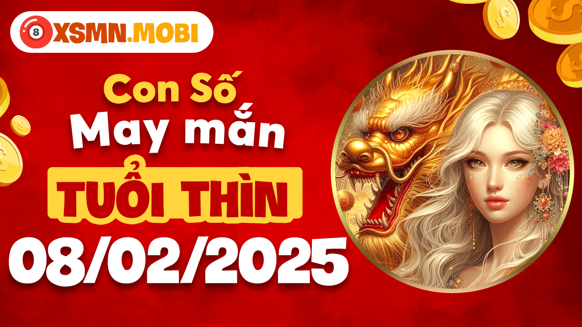 Con số may mắn theo tuổi Thìn hôm nay ngày 08/02/2025