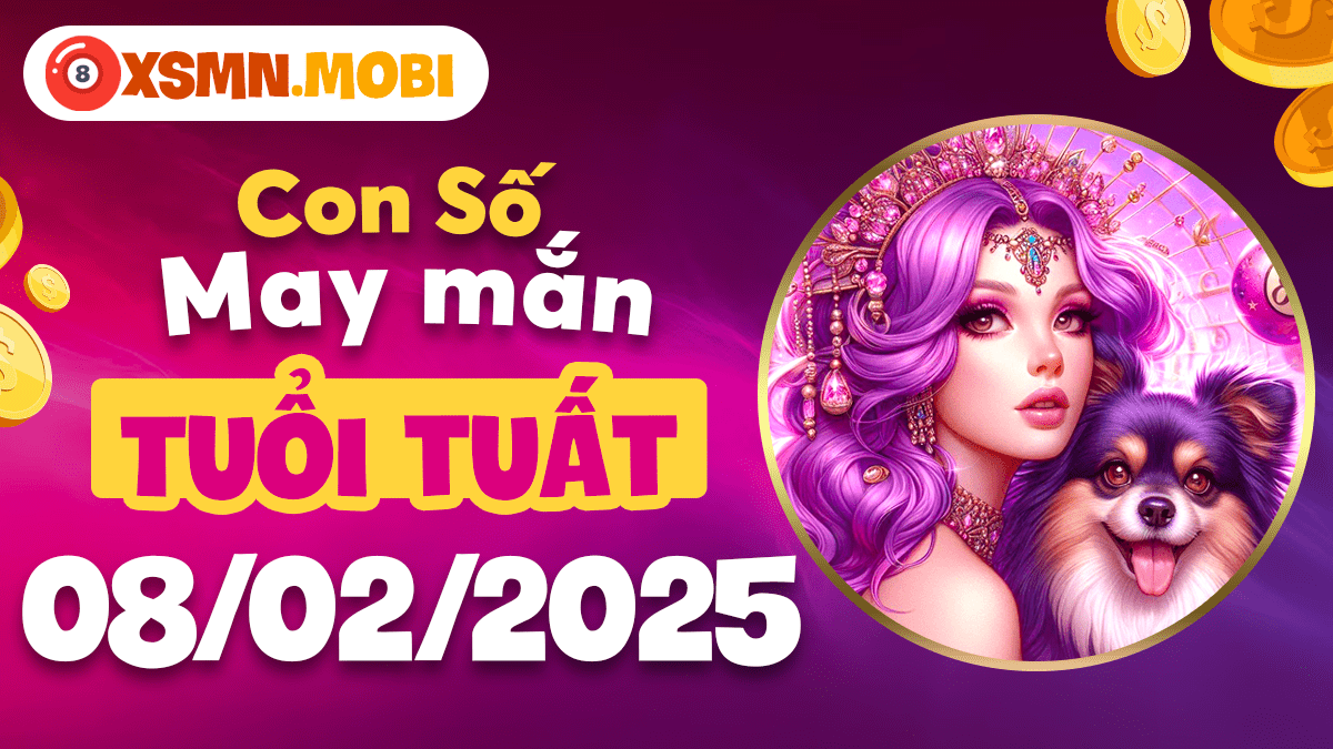 Con số may mắn theo tuổi Tuất hôm nay ngày 08/02/2025
