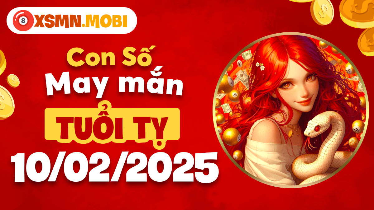  Tuổi Tỵ đón sóng may mắn qua bộ số ngày 10/02/2025 - Thành công rực rỡ