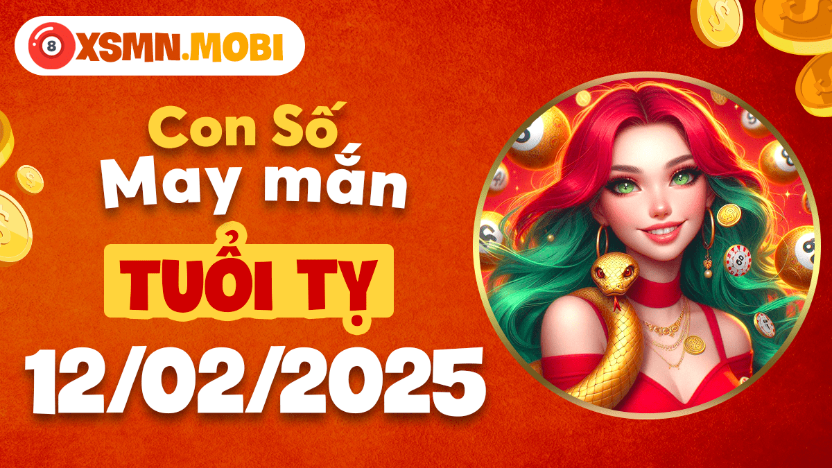 Con số may mắn tuổi Tỵ ngày 12/2/2025: Giải mã vận số qua những con số đặc biệt