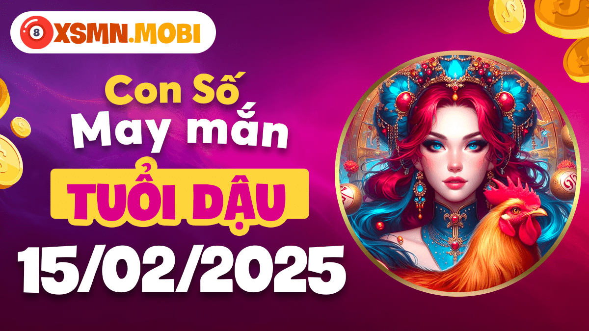 Dự báo số may mắn ngày 15/02/2025 dành cho tuổi Dậu