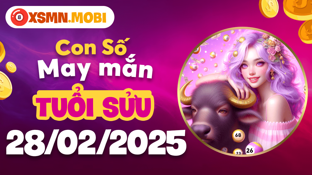 Khám phá con số phát tài cho người tuổi Sửu ngày 28/2/2025