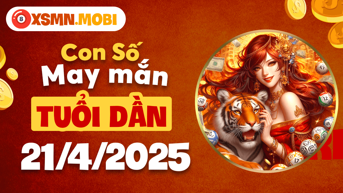 Số thần tài ngày 21/4/2025 tuổi Dần: Tài lộc dồi dào, vận may tăng gấp bội!