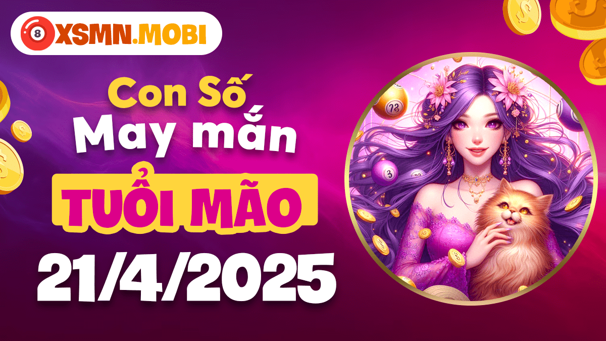 Số phát lộc ngày 21/4/2025 tuổi Mão: Cơ hội đổi đời đang chờ đón!