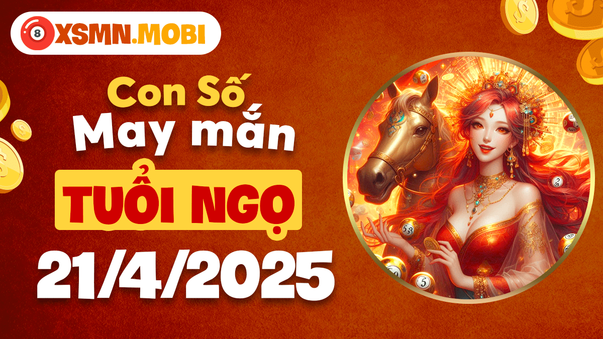 Số hợp mệnh ngày 21/4/2025 tuổi Ngọ: Mở cửa đón vận may, tài lộc dồi dào!