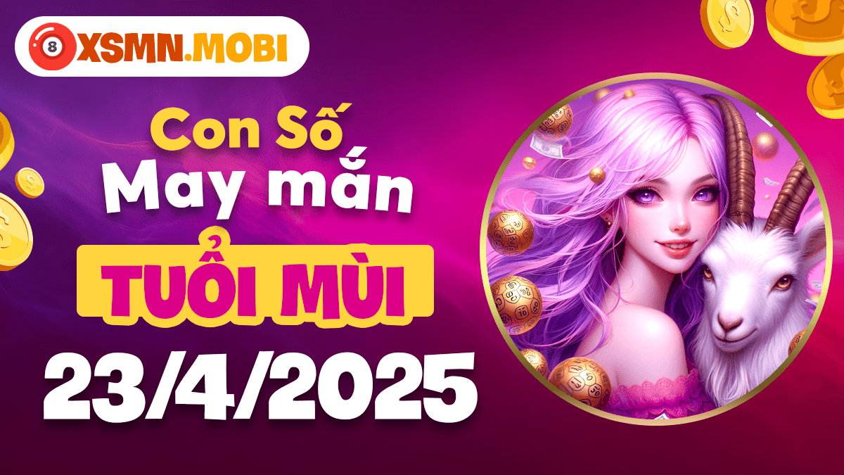 Tuổi Mùi ngày 23/4/2025: Con số may mắn mở đường thành công