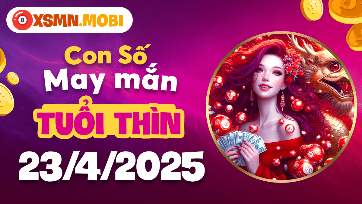 Tuổi Thìn ngày 23/4/2025: Con số hạnh phúc mở ra những cơ hội lớn