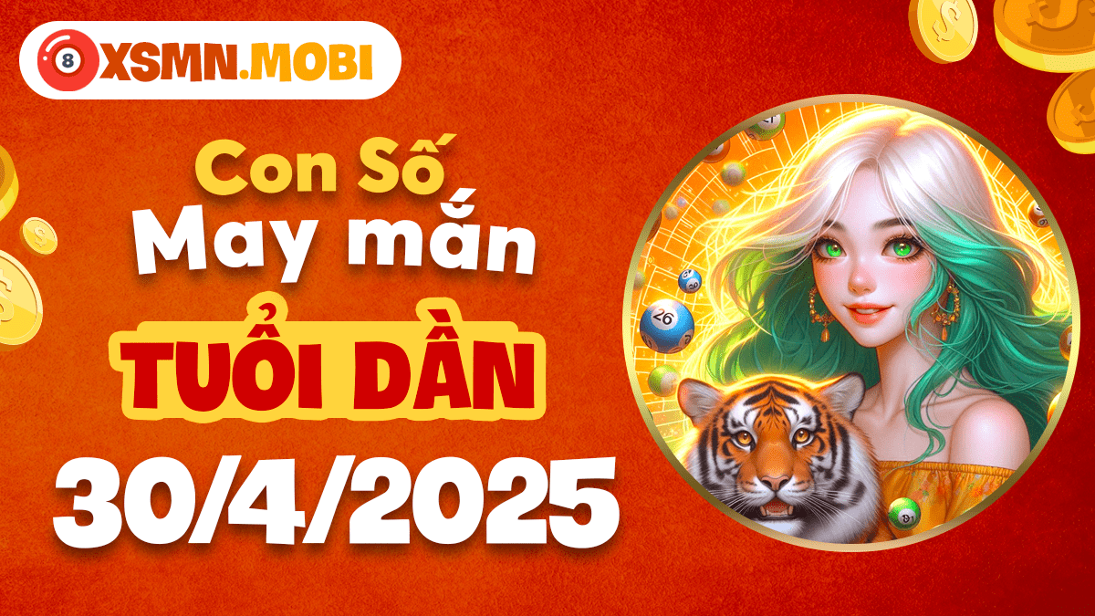 Tuổi Dần ngày 30/4/2025: Con số may mắn đem lại cơ hội đột phá