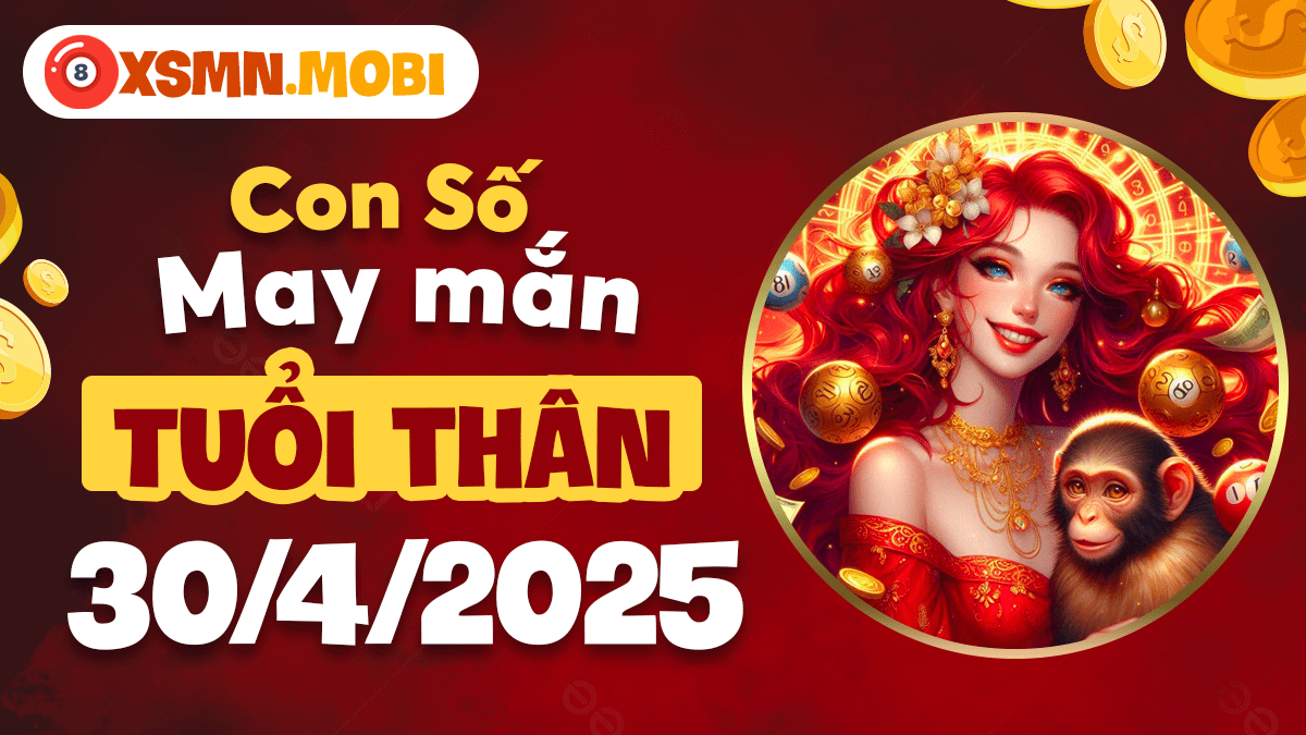 Tuổi Thân ngày 30/4/2025: Con số may mắn mở ra cánh cửa tương lai