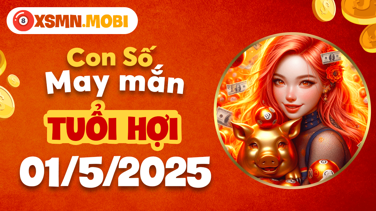 Tuổi Hợi 1/5/2025: Con số thịnh vượng, phúc lộc đầy nhà