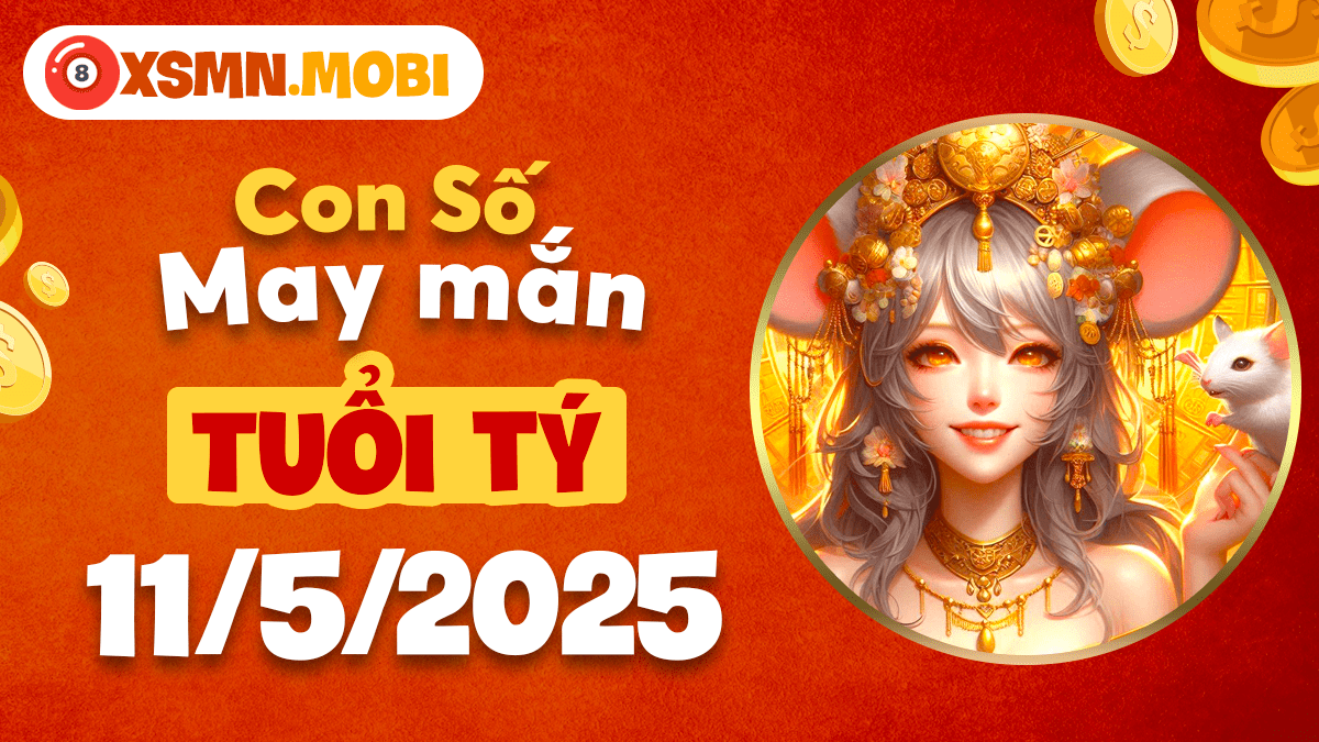 Bùng nổ tài lộc: Con số may mắn của tuổi Tý ngày 11/5/2025
