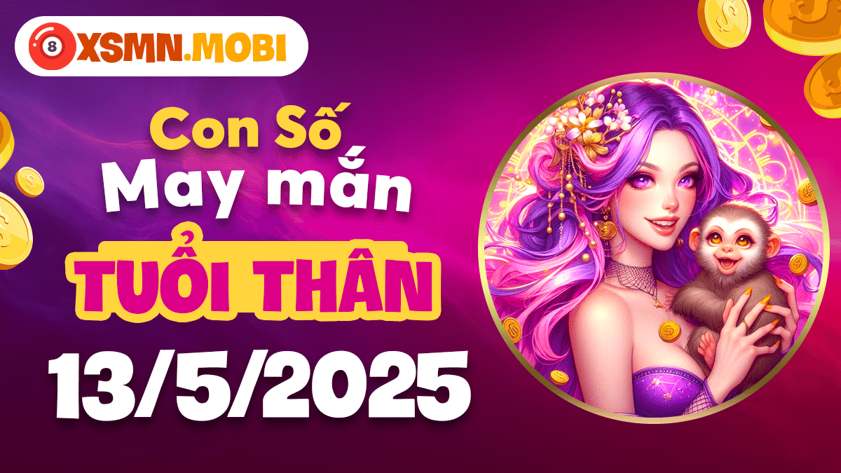 Số hanh thông nào sẽ là chìa khóa giải vận cho tuổi Thân ngày 13/5/2025?