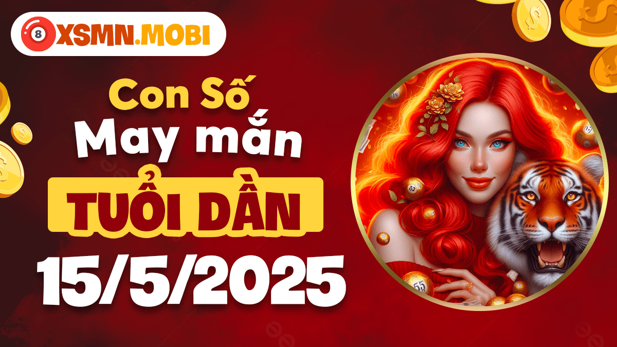 Bộ số quyền năng tuổi Dần 15/5/2025: Thăng hoa sự nghiệp