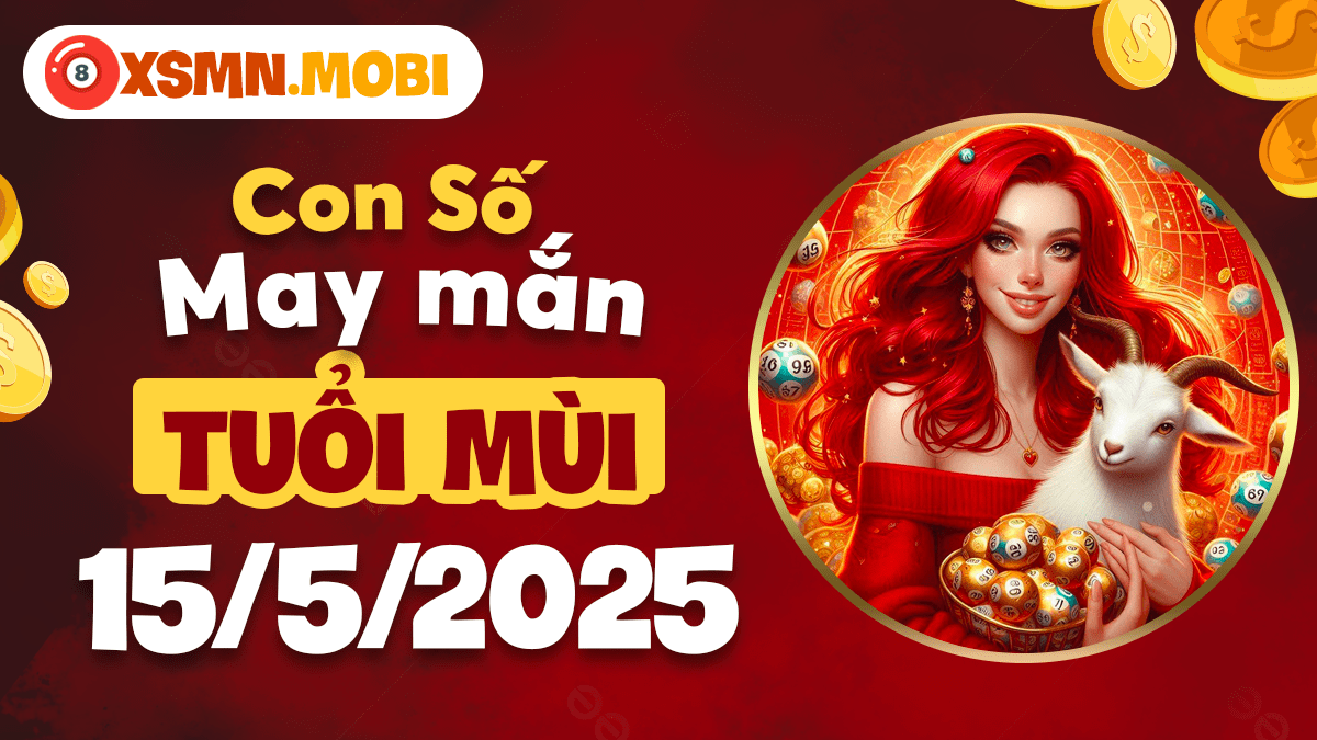 Mã số bình an tuổi Mùi 15/5/2025: Lá chắn tâm linh