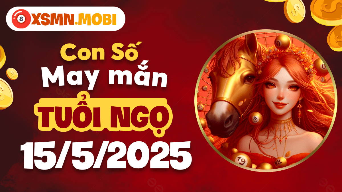 Bộ số thịnh vượng tuổi Ngọ 15/5/2025: Cầu được ước thấy