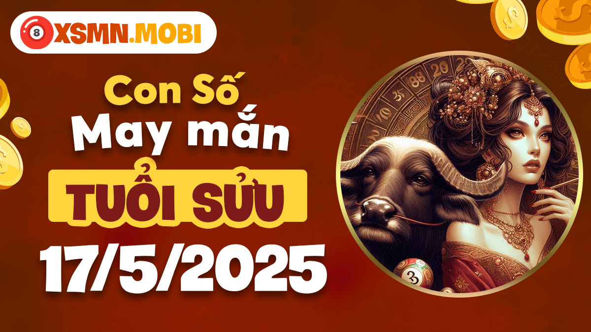 Mật mã phú quý dành riêng cho người tuổi Sửu ngày 17/5/2025