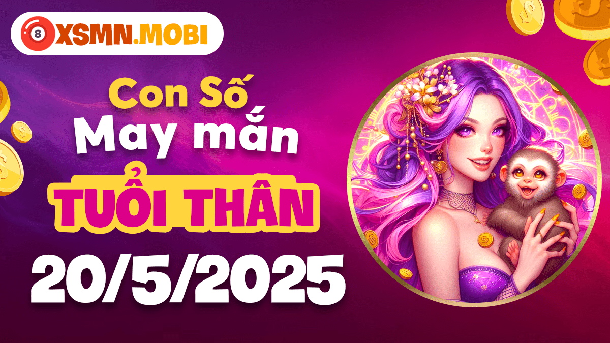 Luận giải số hên tuổi Thân 20/5/2025: Ngày đổi vận mệnh