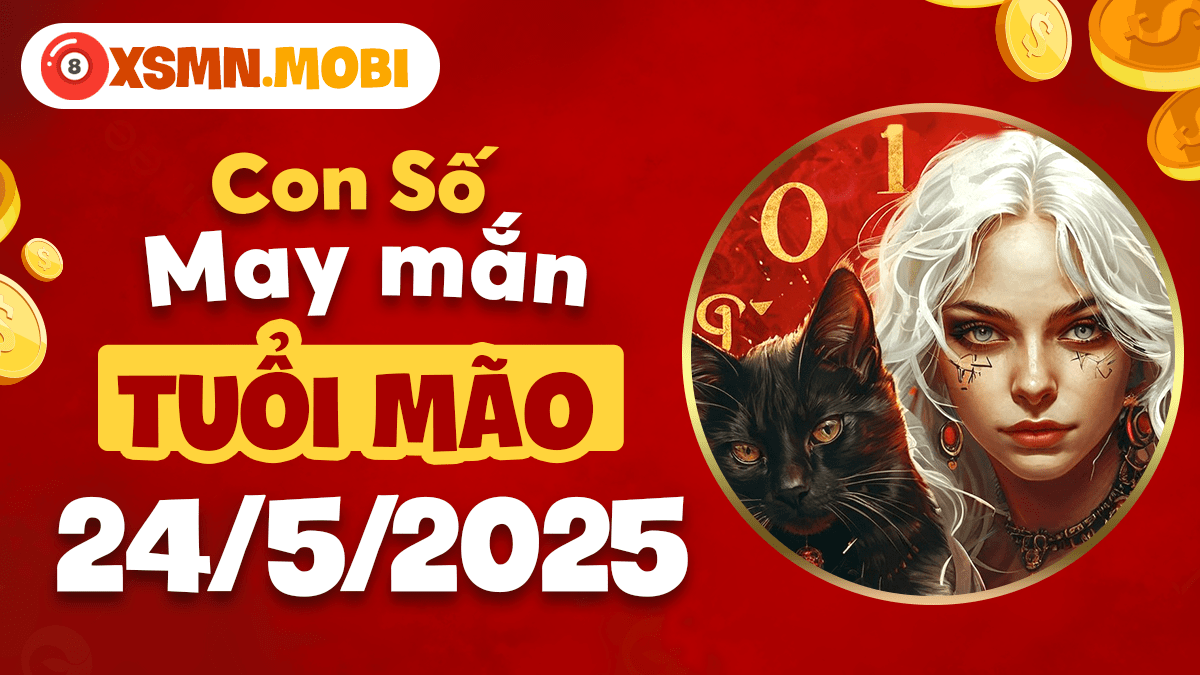 Con số may mắn giúp Tuổi Mão ngày 24/5/2025 tránh tiểu nhân